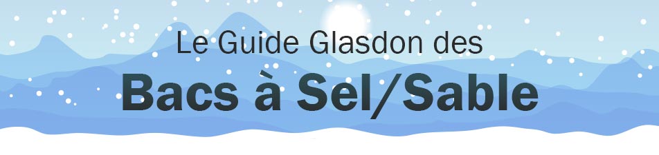 Le guide Glasdon des bacs à sel/sable